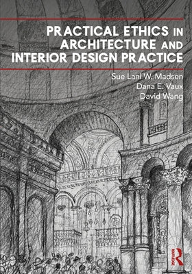 Practical Ethics in Architecture and Interior Design Practice by Madsen, Sue Lani