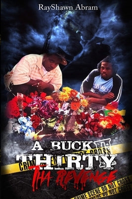 A Buck Thirty: Tha Revenge by Abram, Rayshawn Charlesedward