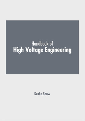 Handbook of High Voltage Engineering by Shaw, Drake
