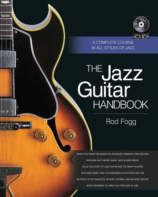 The Jazz Guitar Handbook: A Complete Course in All Styles of Jazz by Fogg, Rod