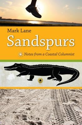 Sandspurs: Notes from a Coastal Columnist by Lane, Mark R.