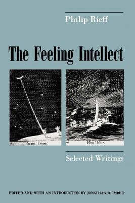 The Feeling Intellect: Selected Writings by Rieff, Philip