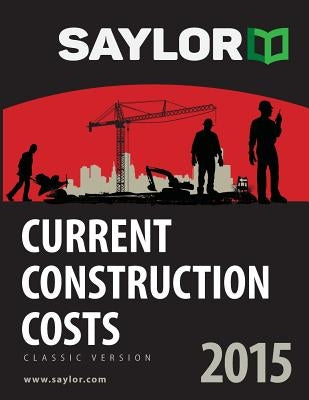 Saylor Current Construction Costs 2015 by Saylor, Leland