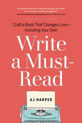 Write a Must-Read: Craft a Book That Changes Lives--Including Your Own by Harper, Aj