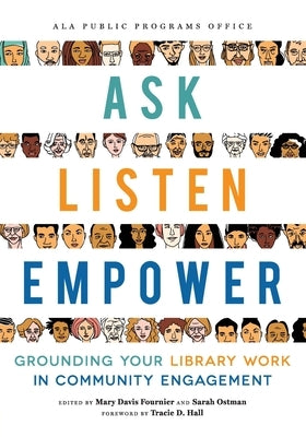 Ask, Listen, Empower: Grounding Your Library Work in Community Engagement by Fournier, Mary Davis