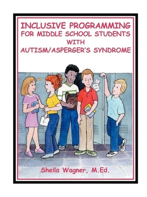 Inclusive Programming for Middle School Students with Autism by Wagner, Sheila