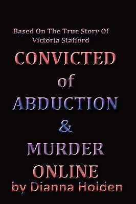 Convicted of Murder & Abduction Online by Holden, Dianna