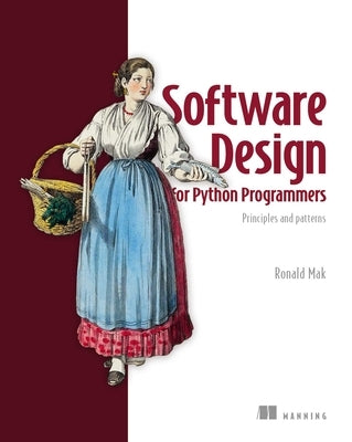 Software Design for Python Programmers: Principles and Patterns by Mak, Ronald