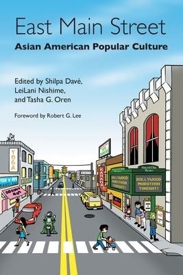 East Main Street: Asian American Popular Culture by Dave, Shilpa