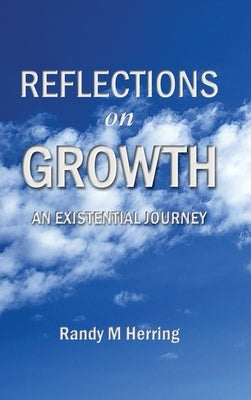 Reflections on Growth: An Existential Journey by Herring, Randy M.