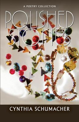 Polished Stones: A Poetry Collection by Schumacher, Cynthia