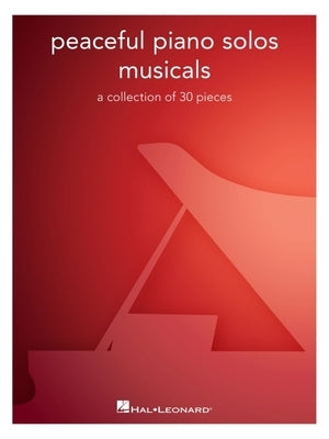 Peaceful Piano Solos Musicals Piano Solo Songbook with 30 Well-Known Broadway Favorites for Pianists Seeking Relaxed Playing, Expressive Practice, and by 