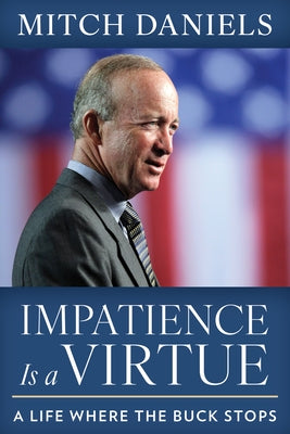 Impatience Is a Virtue: A Life Where the Buck Stops by Daniels, Mitch