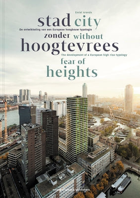 City Without Fear of Heights: The Development of a European High-Rise Typology by Arends, Emiel