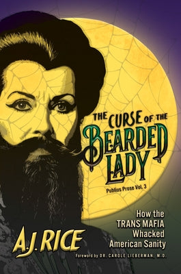 The Curse of the Bearded Lady: How the Trans Mafia Whacked American Sanity by Rice, A. J.