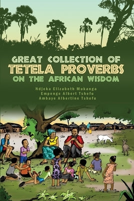 Great Collection of Tetela Proverbs on the African Wisdom by Tshefu, Ambaye Albertine