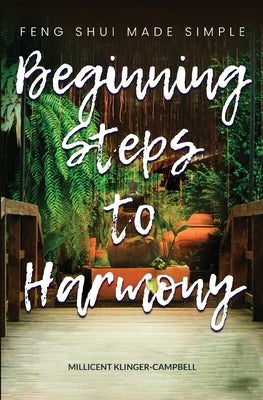 Beginning Steps to Harmony; Feng Shui Made Simple by Klinger-Campbell, Millicent D.