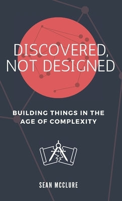 Discovered, Not Designed by McClure, Sean