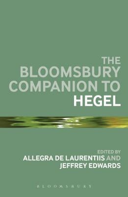 The Bloomsbury Companion to Hegel by Laurentiis, Allegra de