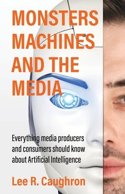 Monsters, Machines, and the Media by Caughron, Lee R.