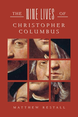 The Nine Lives of Christopher Columbus by Restall, Matthew