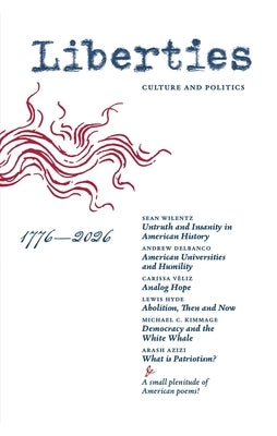 Liberties Journal of Culture & Politics: Summer 2026 by Wilentz, Sean