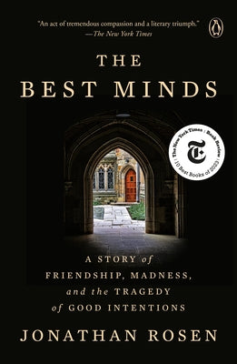 The Best Minds: A Story of Friendship, Madness, and the Tragedy of Good Intentions by Rosen, Jonathan