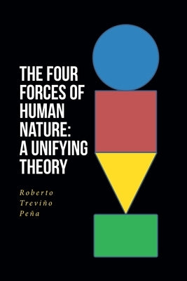 The Four Forces of Human Nature: A Unifying Theory by Trevi?o Pe?a, Roberto