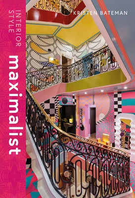 Interior Style: Maximalist by Bateman, Kristen