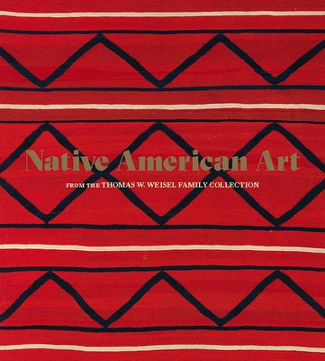 Native American Art from the Thomas W. Weisel Family Collection by Bernstein, Bruce