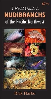 A Field Guide to Nudibranchs of the Pacific Northwest by Harbo, Rick M.