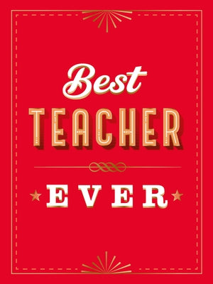 For the Best Teacher Ever: The Perfect Gift to Give to Your Teacher by Summersdale Publishers