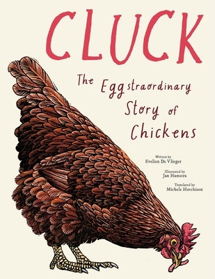 Cluck!: The Eggstraordinary Story of Chickens by De Vlieger, Evelien