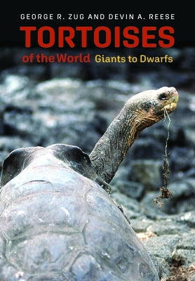 Tortoises of the World: Giants to Dwarfs by Zug, George R.