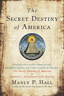 The Secret Destiny of America by Hall, Manly P.