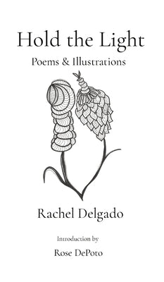 Hold the Light: Poems & Illustrations by Delgado, Rachel