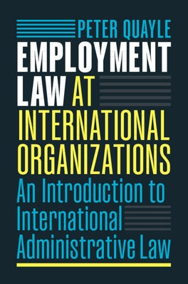 Employment Law at International Organizations by Quayle, Peter