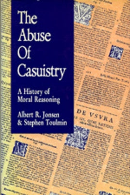 The Abuse of Casuistry: A History of Moral Reasoning by Jonsen, Albert R.