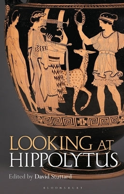 Looking at Hippolytus by Stuttard, David