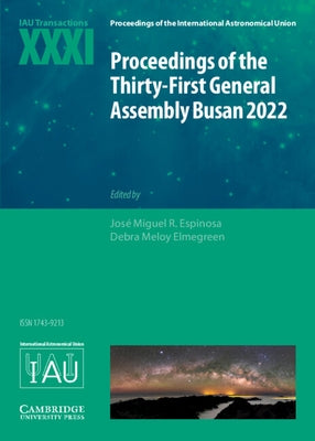 Proceedings of the Thirty-First General Assembly Busan 2022: Iau Transactions XXXI by Espinosa, Jos&#195;&#169; Miguel R.