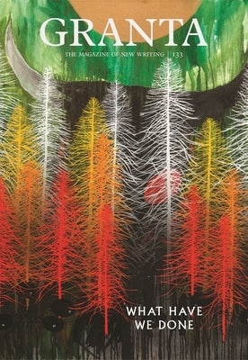 Granta 133: What Have We Done by Rausing, Sigrid