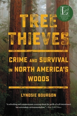 Tree Thieves: Crime and Survival in North America's Woods by Bourgon, Lyndsie