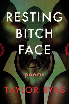 Resting Bitch Face: Poems by Byas, Taylor