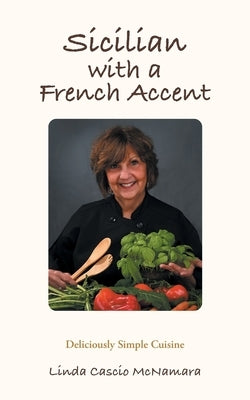 Sicilian With A French Accent: Deliciously Simple Cuisine by Cascio McNamara, Linda