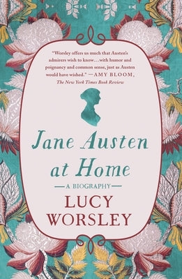 Jane Austen at Home: A Biography by Worsley, Lucy