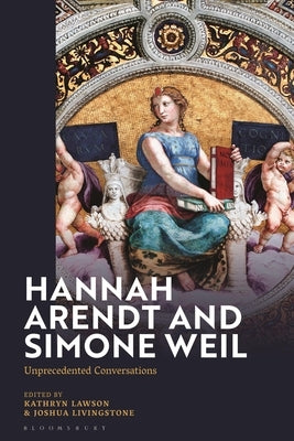 Hannah Arendt and Simone Weil: Unprecedented Conversations by Lawson, Kathryn