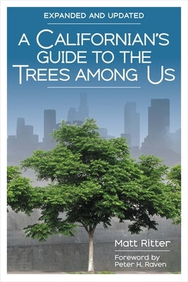 A Californian's Guide to the Trees Among Us: Expanded and Updated by Ritter, Matt