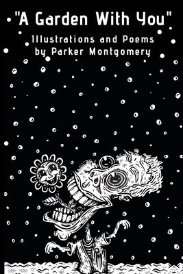 "A Garden With You": Poems, illustrations and short stories by Montgomery, Parker