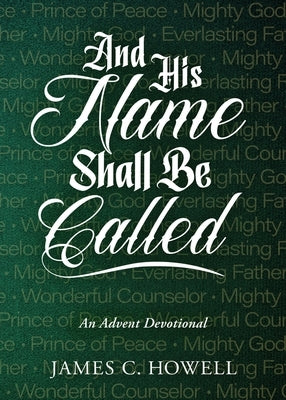 And His Name Shall Be Called: An Advent Devotional by Howell, James C.