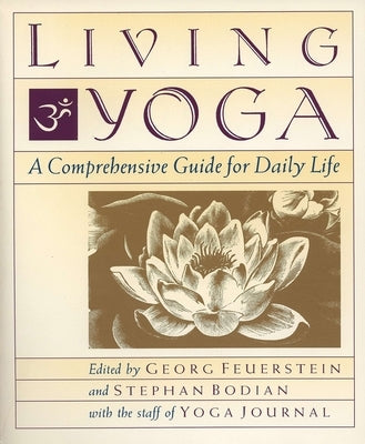 Living Yoga: A Comprehensive Guide for Daily Life by Feuerstein, Georg